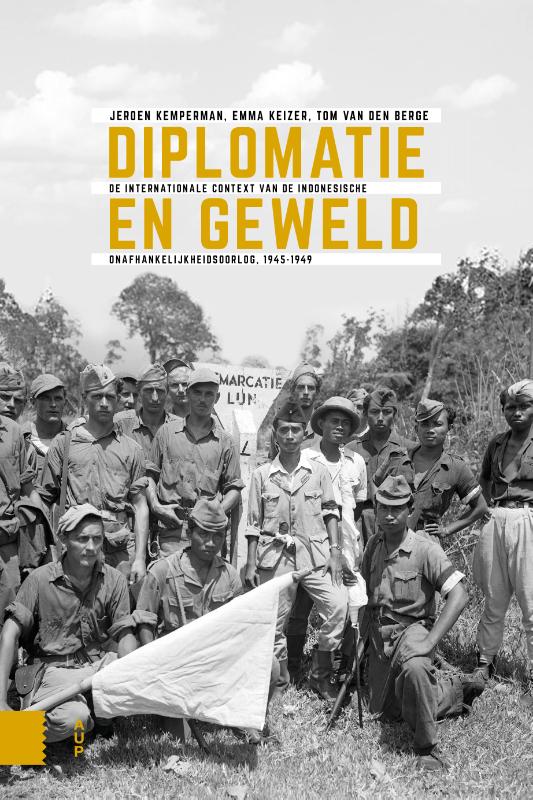Diplomatie en geweld / Onafhankelijkheid, dekolonisatie, geweld en oorlog in Indonesië 1945-1950