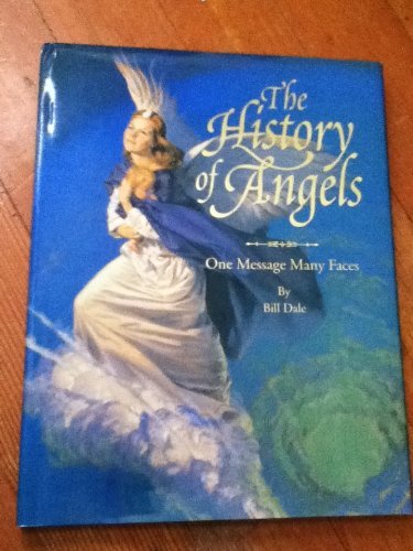 Bill Dale The History Of Angels One Message, Many Faces