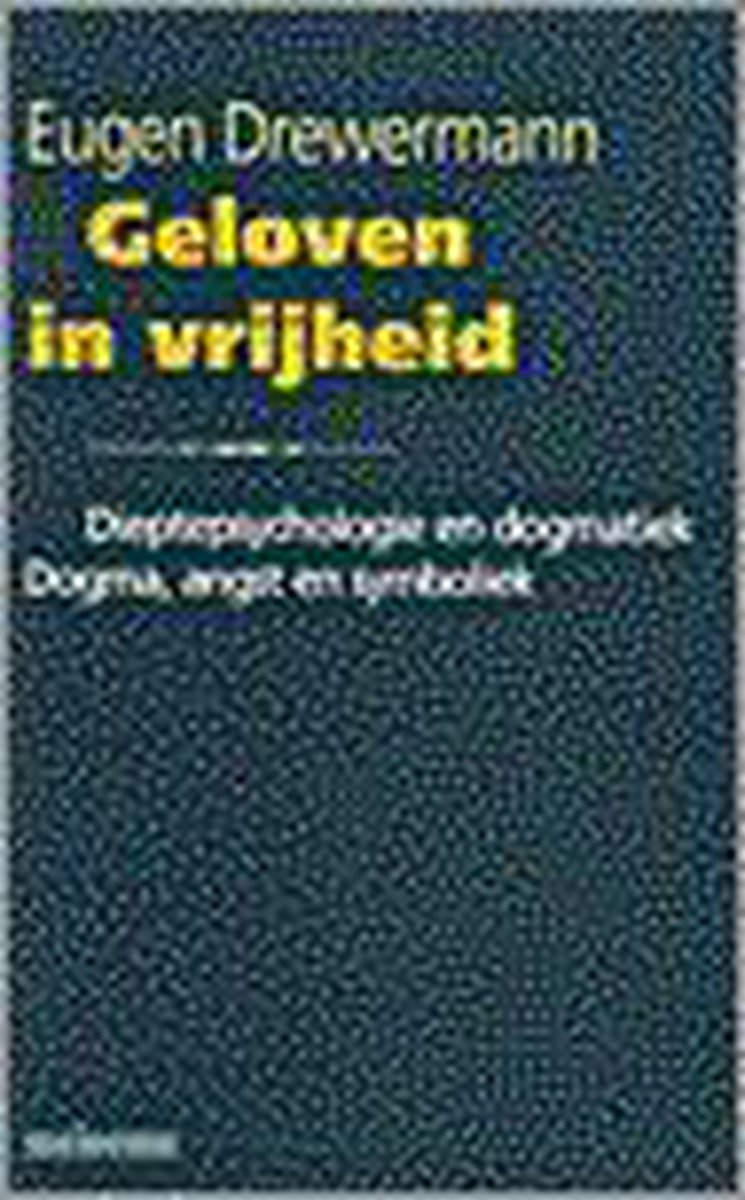 Geloven in vrijheid / [1], Dieptepsychologie en dogmatiek : dogma, angst en symboliek / [vert. uit het Duits door Carolijn Visschers].