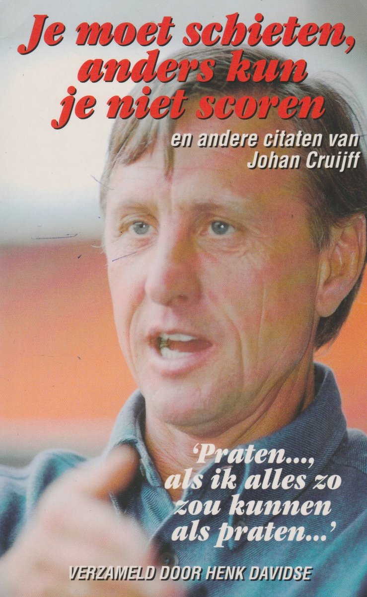 Johan Cruijff Je Moet Schieten Anders Kun Je Niet Scor