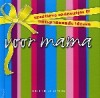 VOOR MAMA - CREATIEVE CADEAUTJES EN ONTSPANNENDE