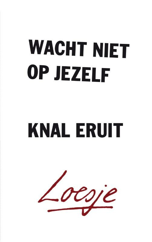 Loesje Wacht Niet Op Jezelf, Knal Eruit