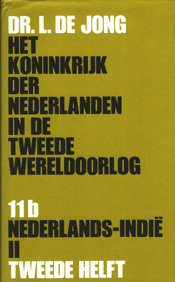 L. de Jong Het Koninkrijk Der Nederlanden In De Tweede Wereldoorlog - Deel 11B, Nederlands-Indië Ii , Tweede Helft / Het Koninkrijk Der Nederlanden In De