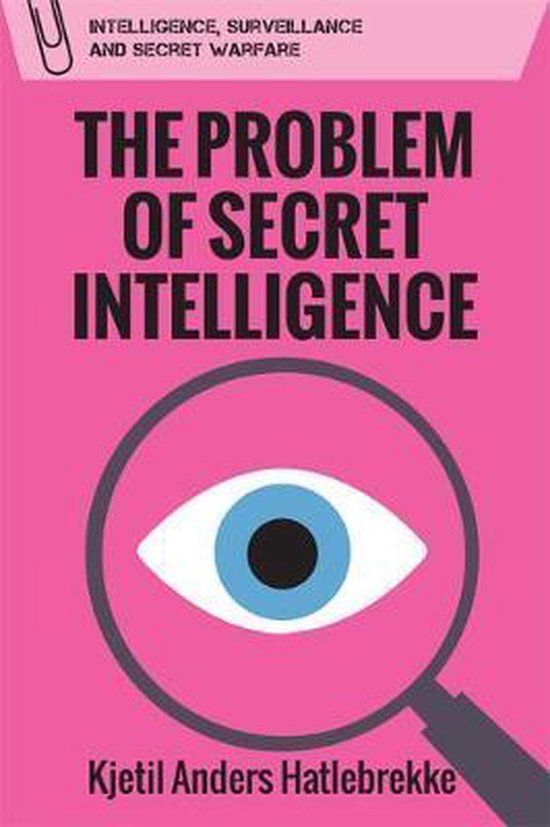 Kjetil Anders Hatlebrekke The Problem Of Secret Intelligence, Surveillance And Secret Warfare