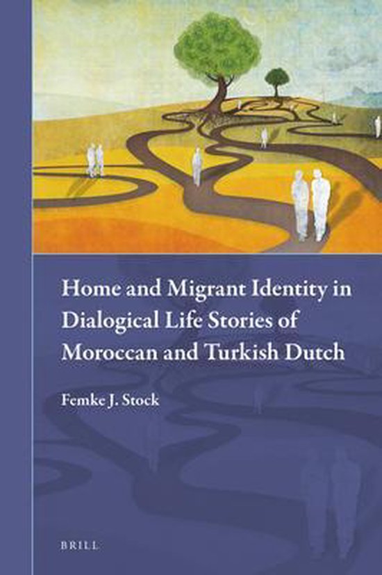 Muslim Minorities- Home and Migrant Identity in Dialogical Life Stories of Moroccan and Turkish Dutch