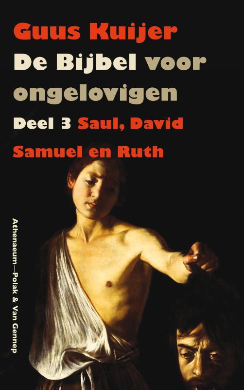 De Bijbel voor ongelovigen / 3 Saul, David, Samuel en Ruth / De Bijbel voor ongelovigen / 3