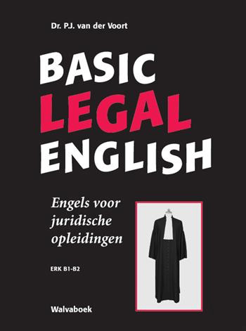 P.J. van der Voort Basic Legal English Engels Voor Juridische Opleidingen- Erk B1-B2 / Engels Voor Juridische Opleidingen- Erk B1-B2