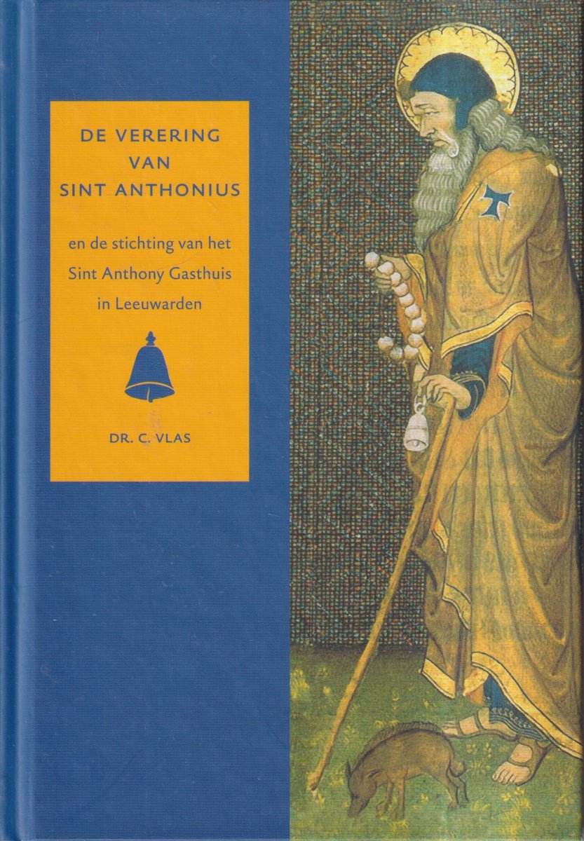 De Verering van Sint Anthonius en de Stichting van het Sint Anthony Gasthuis in Leeuwarden
