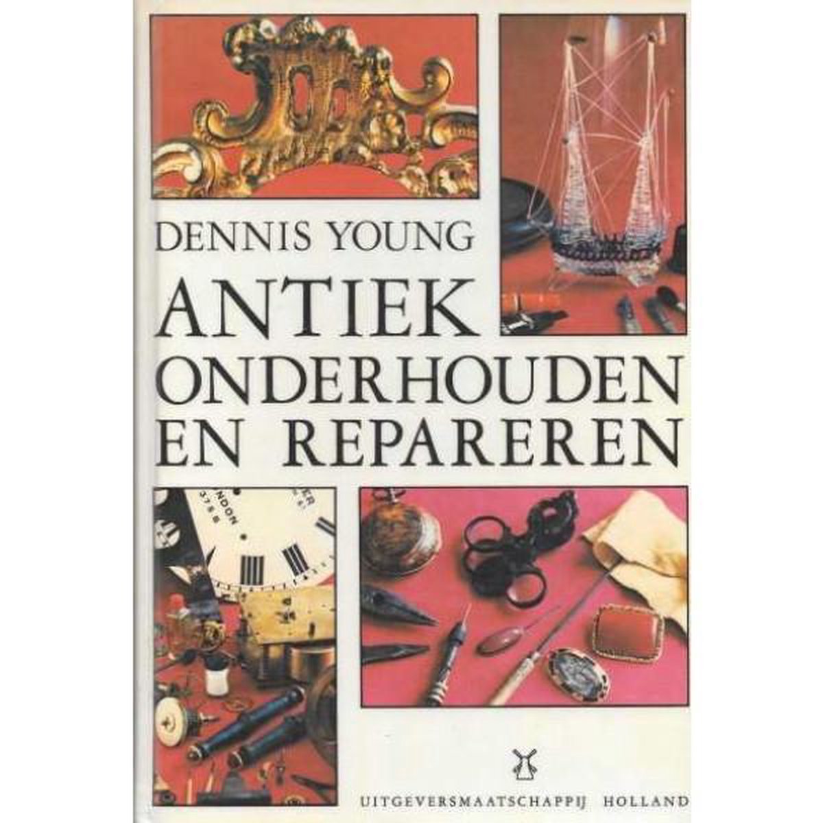 Antiek onderhouden en repareren. - Young, Dennis.