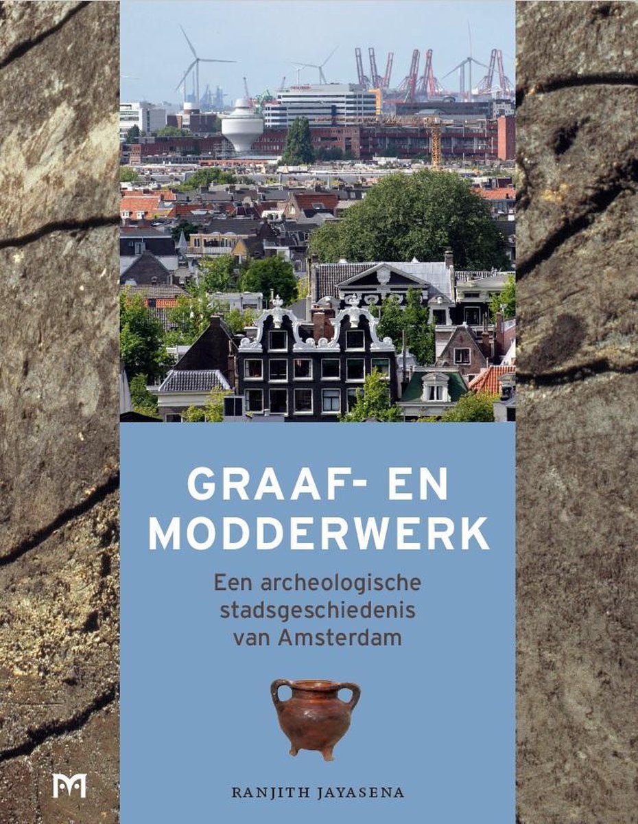 boekenbalie_9789053455654_cover Graaf- en modderwerk. Een archeologische stadsgeschiedenis van Amsterdam