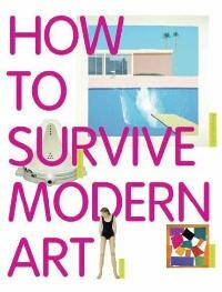 How to Survive Modern Art