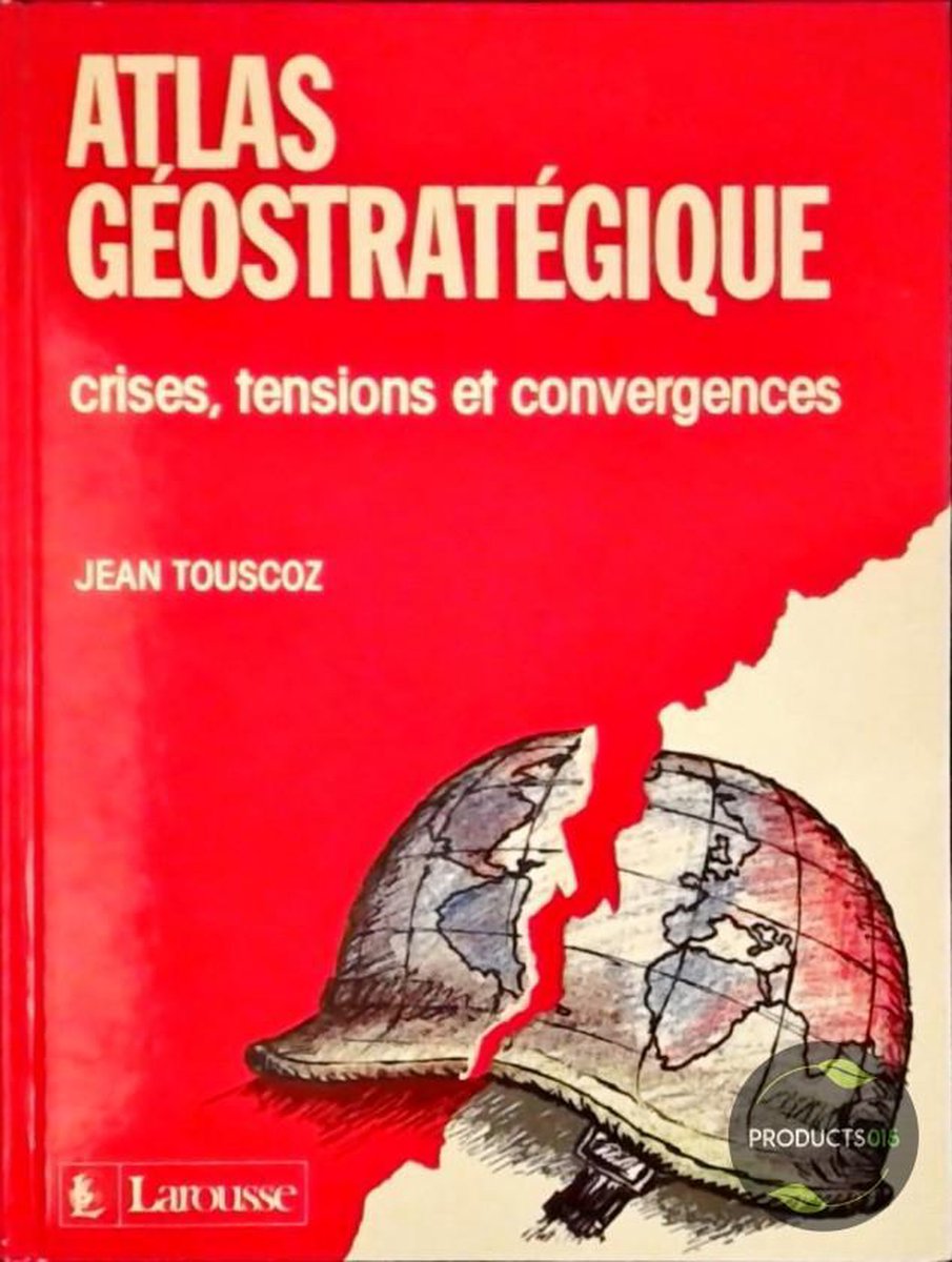 Atlas stratégique: crises, tensions et convergences