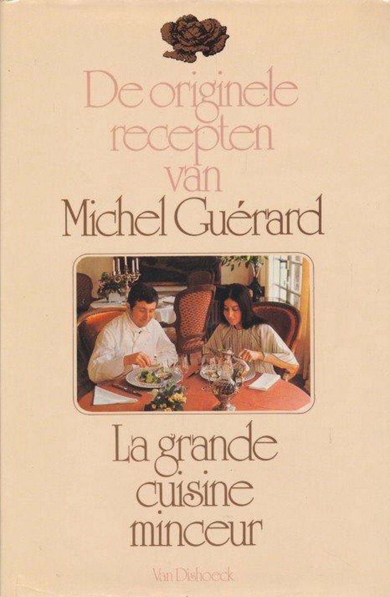 DE ORIGINELE RECEPTEN VAN MICHEL GUERARD,LA GRANDE CUISINE MINCEUR - Guérard Michel