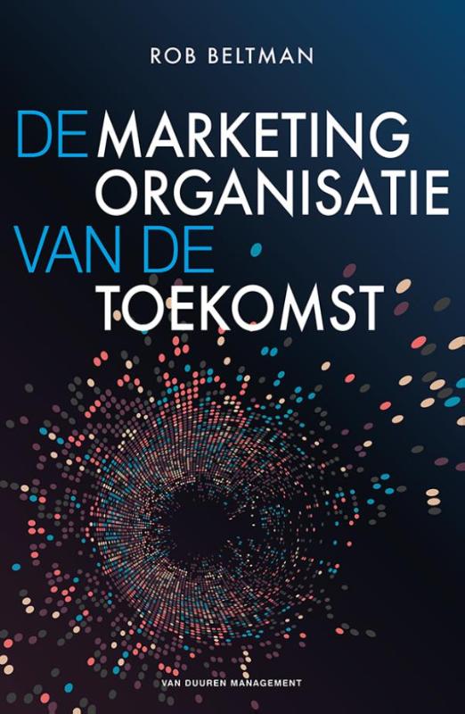 Rob Beltman De Marketingorganisatie Van De Toekomst