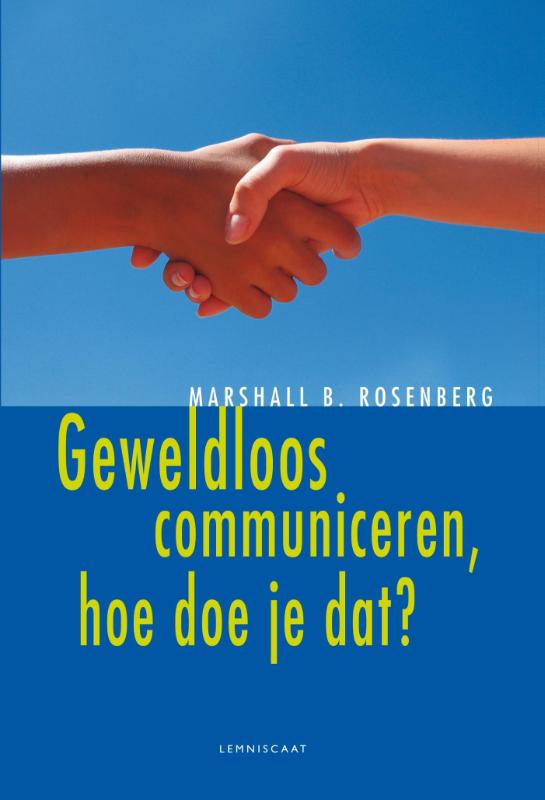 Marshall Rosenberg Geweldloos Communiceren, Hoe Doe Je Dat?