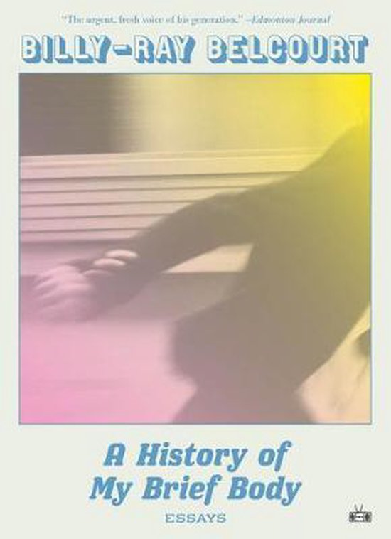 Billy-Ray Belcourt A History Of My Brief Body