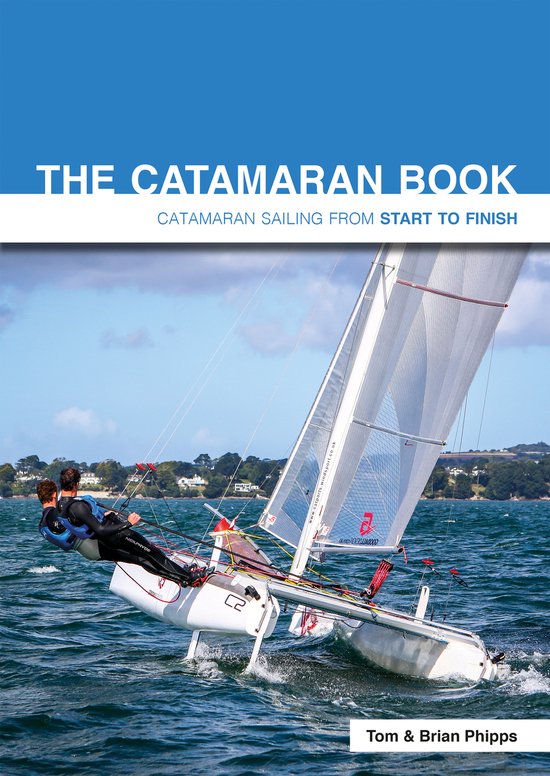 The Catamaran Book - Catamaran Sailing from Start to Finish