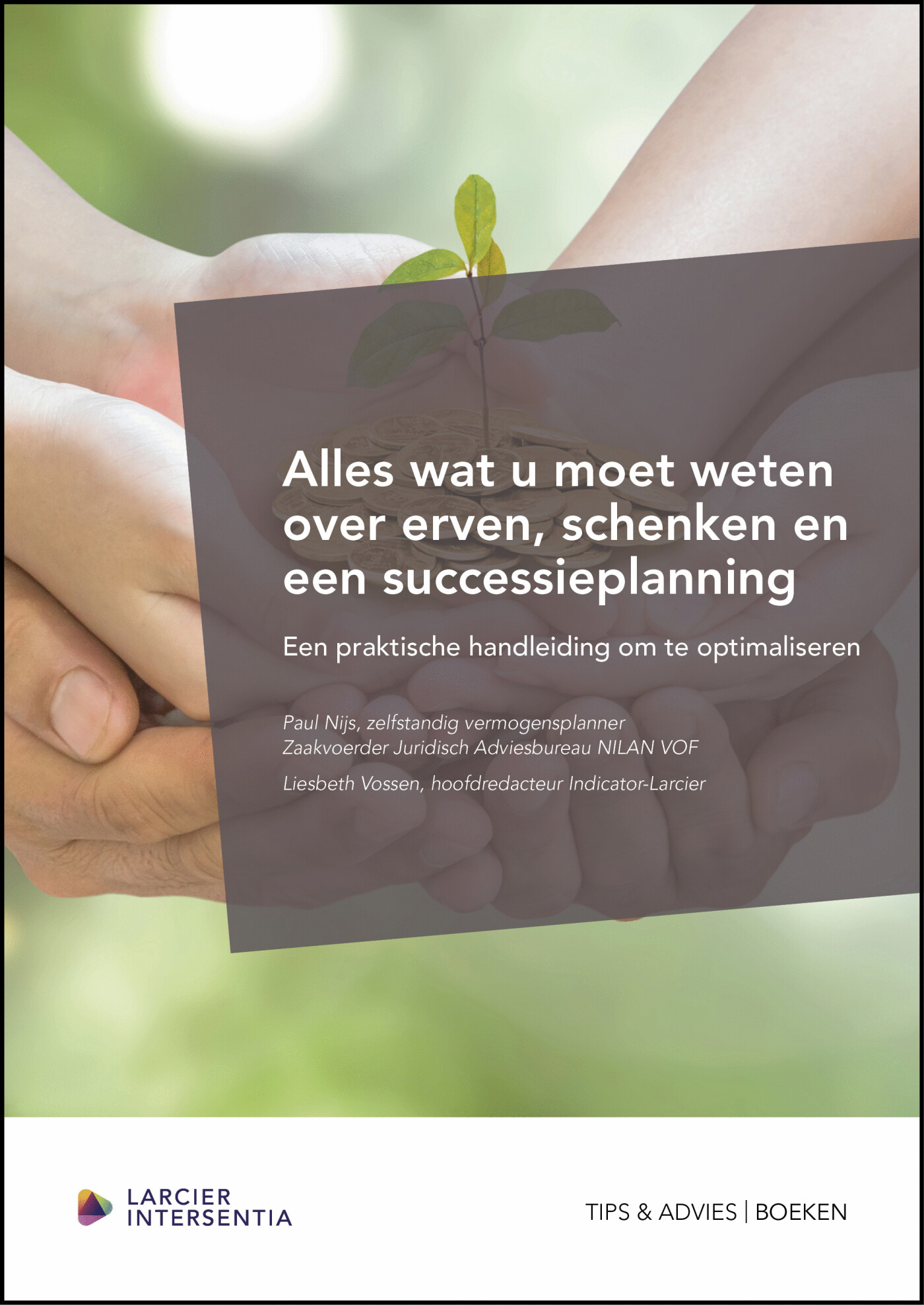 Alles wat u moet weten over erven, schenken en een successieplanning / Reeks Tips & Advies