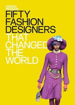 Fifty fashion designers that changed the world / Design museum