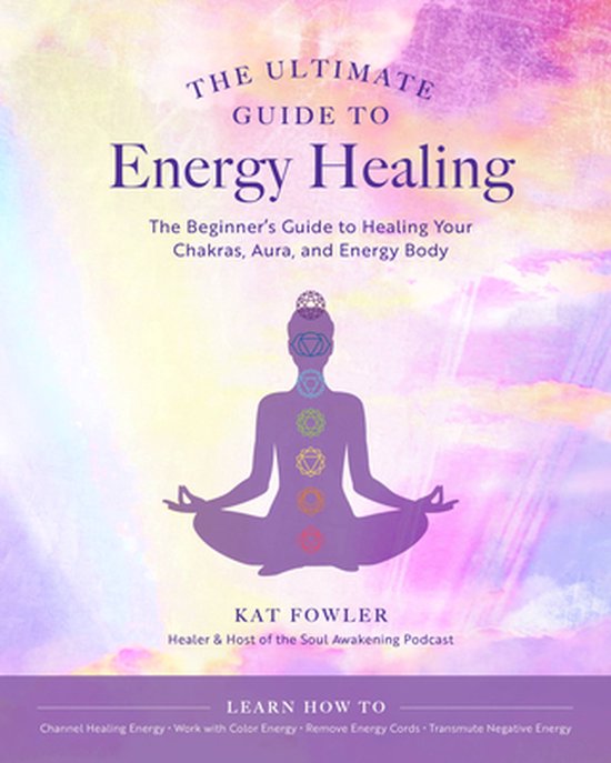 Kat Fowler The Ultimate Guide To...-The Ultimate Guide To Energy Healing