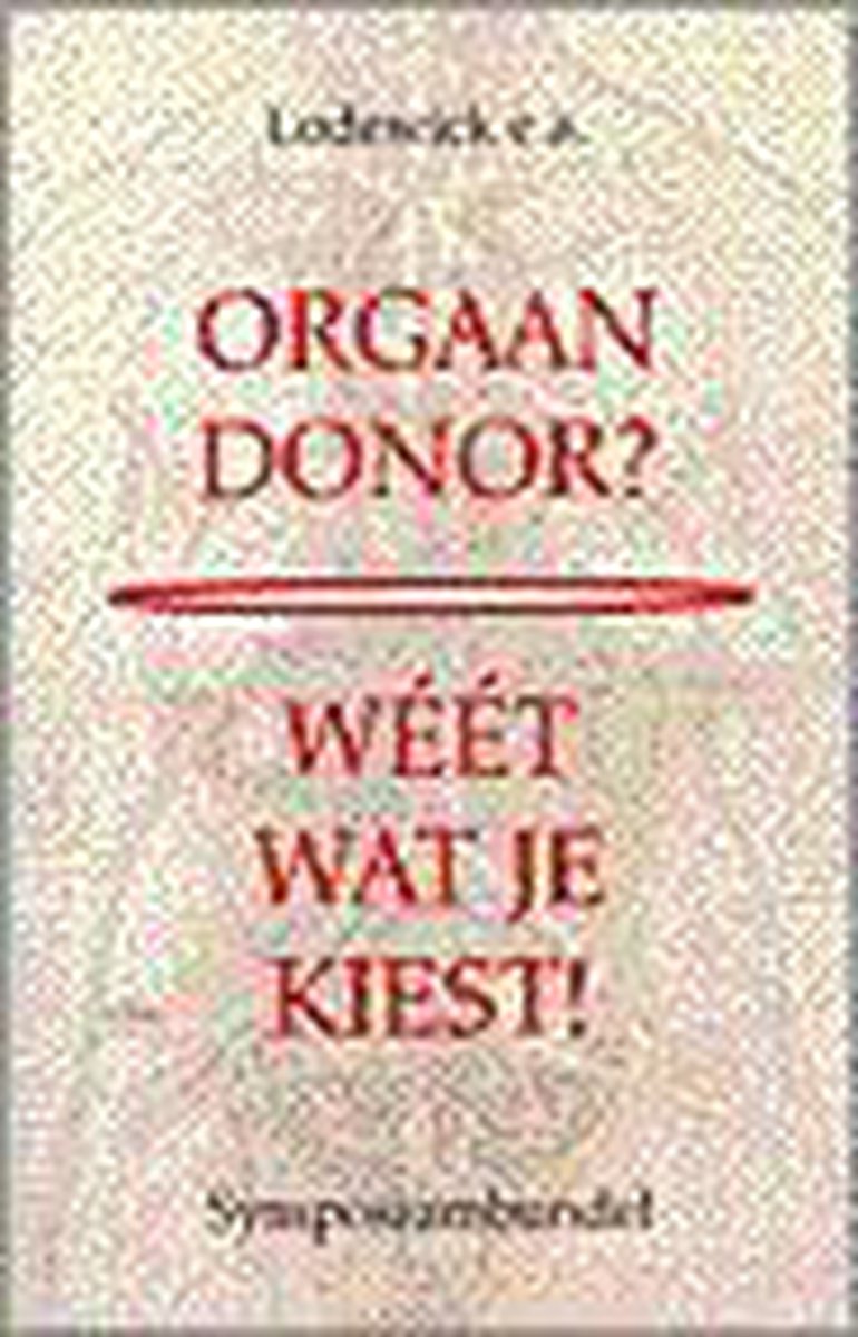 Orgaandonor? weet wat je kiest!