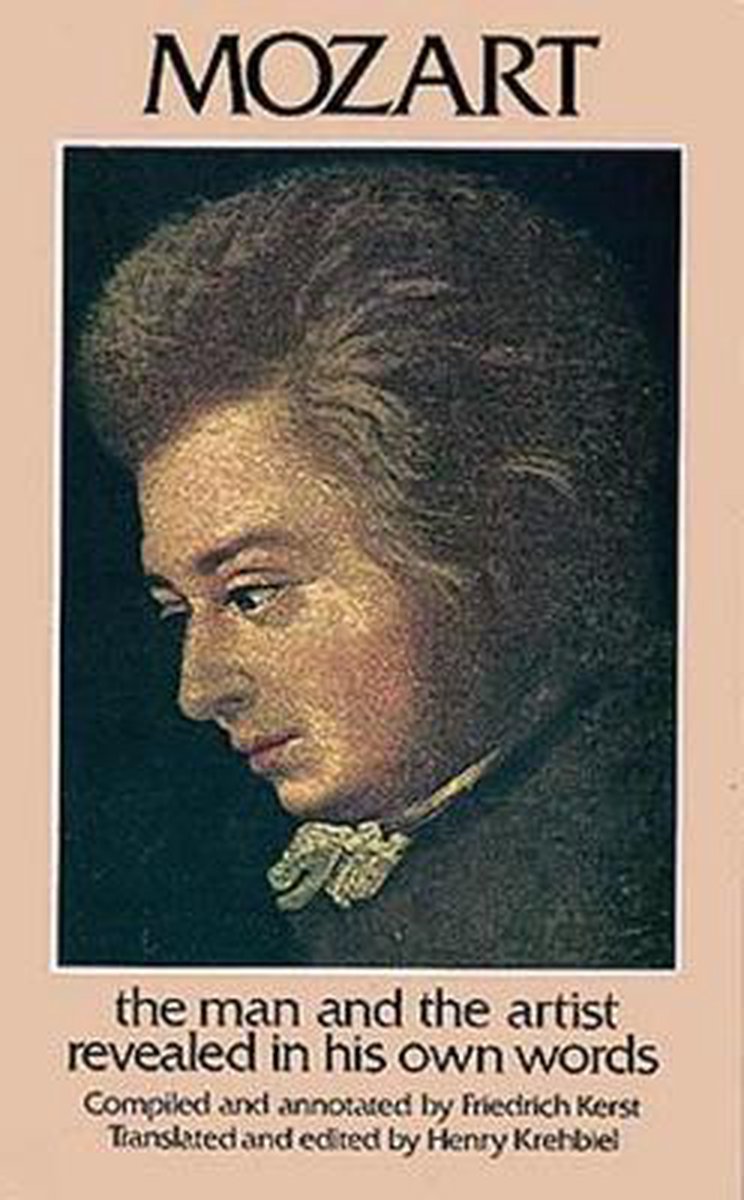 Mozart: The Man and the Artist Revealed in His Own Words