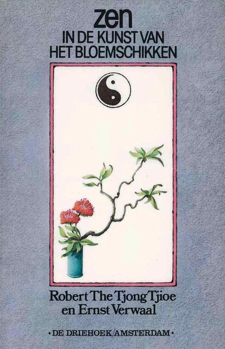 Zen en de kunst van het bloemschikken - Tjioe, Robert The Tjong & Ernst Verwaal