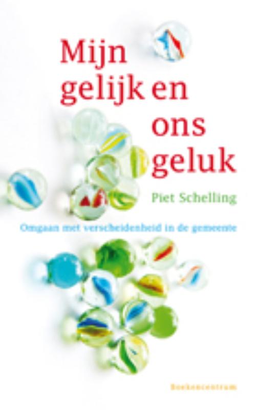 Piet Schelling Mijn Gelijk En Ons Geluk