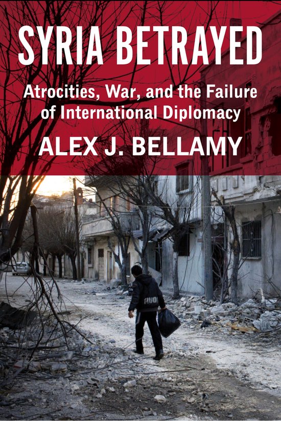 Alex J. Bellamy Syria Betrayed