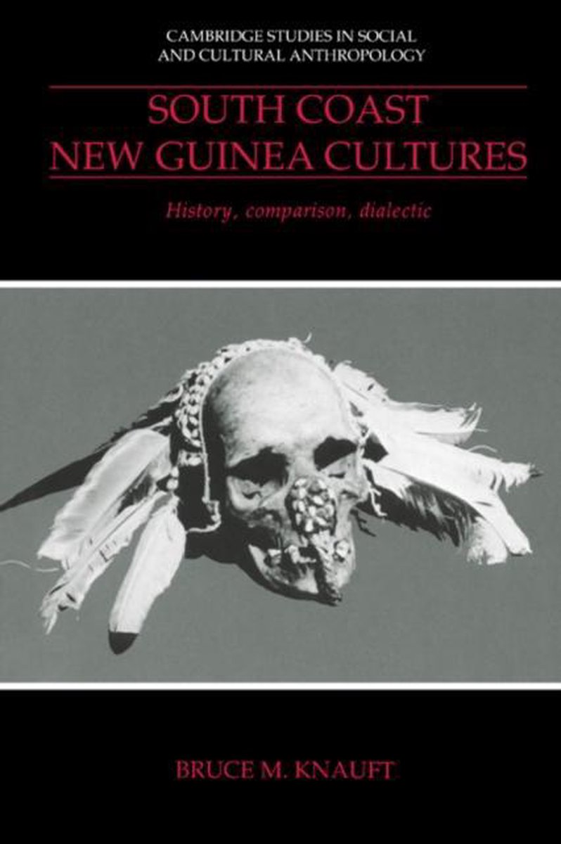 Cambridge Studies in Social and Cultural AnthropologySeries Number 89- South Coast New Guinea Cultures