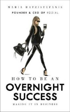 Maria Hatzistefanis How To Be An Overnight Success