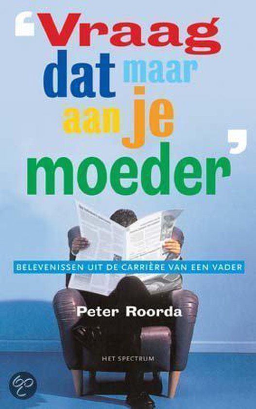 VRAAG DAT MAAR AAN JE MOEDER