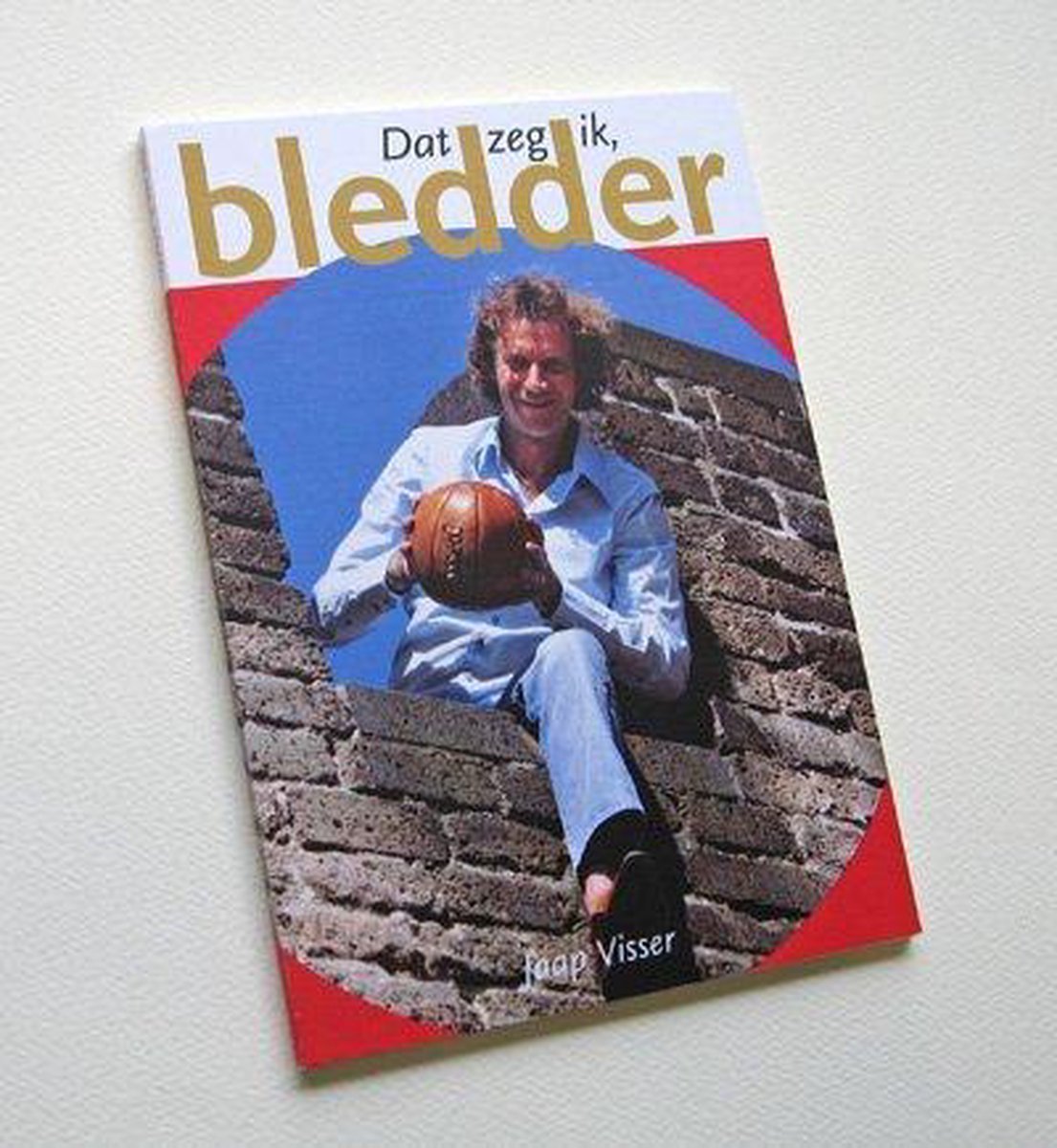 Dat zeg ik, bledder