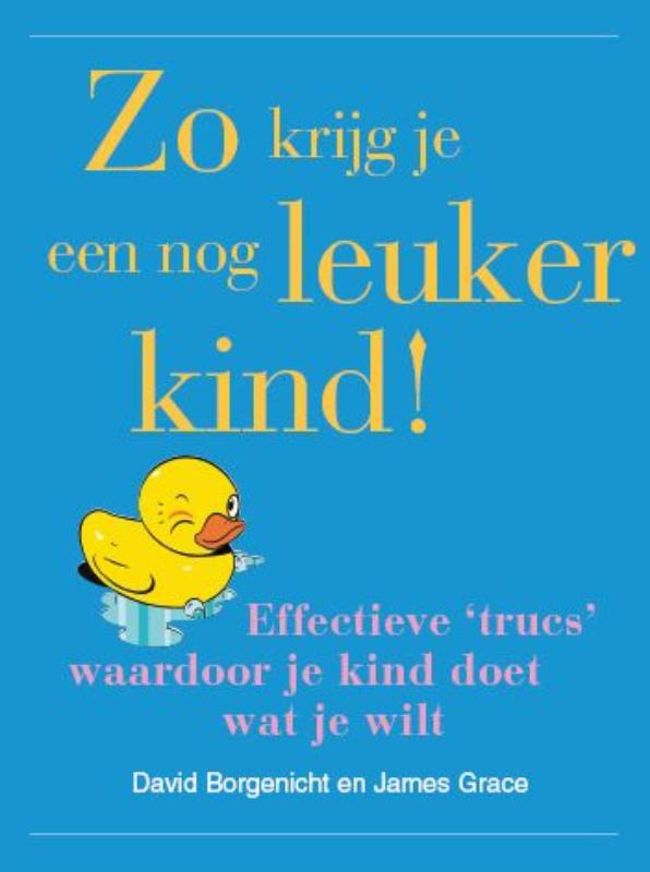 David Borgenicht Zo Krijg Je Een Nog Leuker Kind !