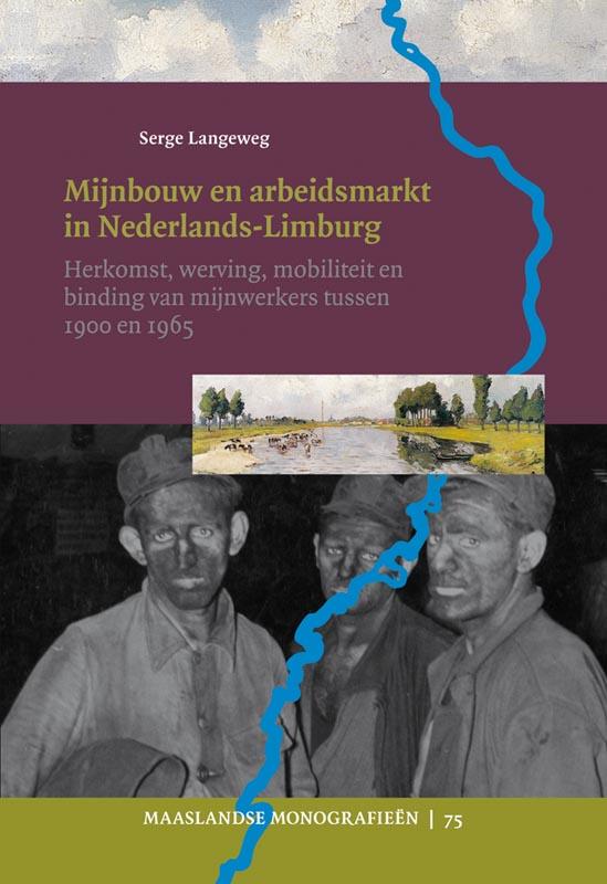 Serge Langeweg Mijnbouw En Arbeidsmarkt In Limburg / Maaslandse Monografieen / 75