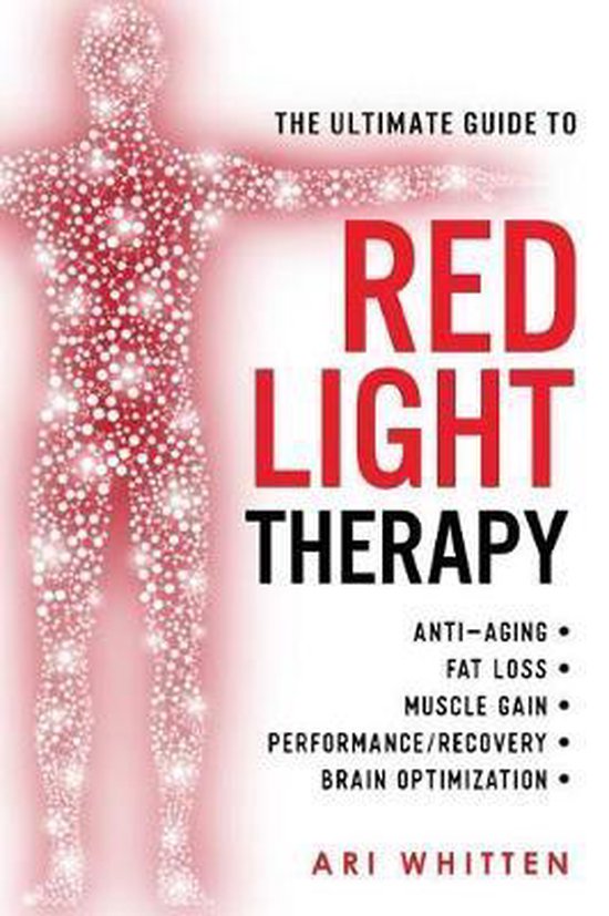 Ari Whitten The Ultimate Guide To Red Light Therapy