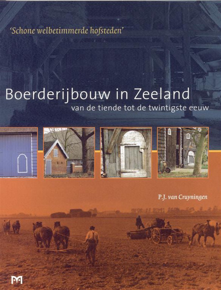 Schone welbetimmerde hofsteden. Boerderijbouw in Zeeland van de tiende tot de twintigste eeuw