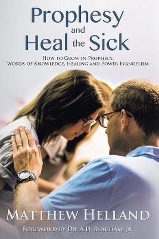 Matthew Helland Prophesy And Heal The Sick