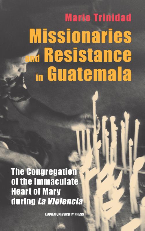 boekenbalie_9789462704169_cover Missionaries and Resistance in Guatemala / Leuven Studies in Mission and Modernity / 3
