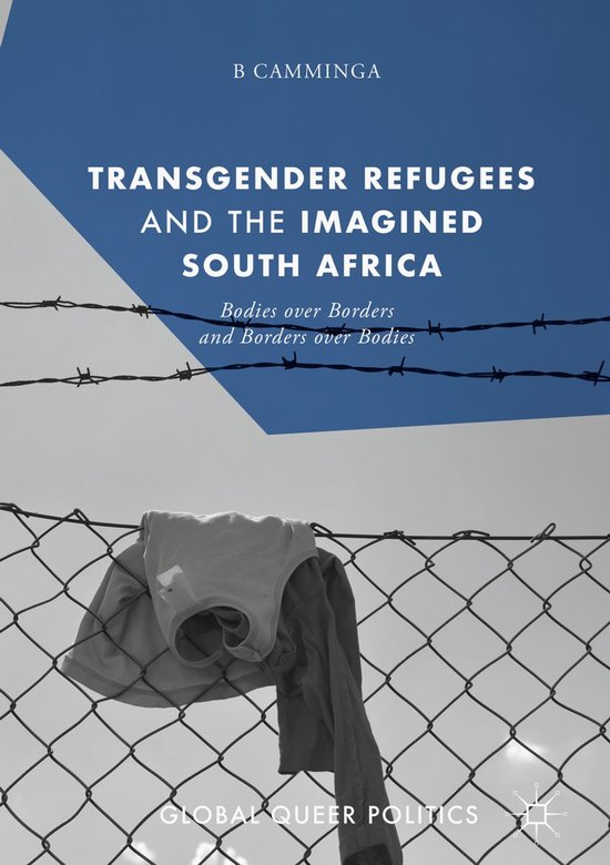 Global Queer Politics- Transgender Refugees and the Imagined South Africa