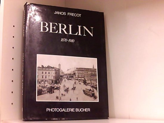 Berlin 1870 - 1910 | Frecot, Janos, Eggeling, Thilo. | Book