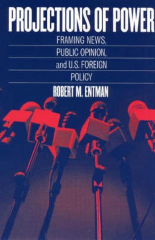 Projections of Power - Framing News, Public Opinion and U.S. Foreign Policy