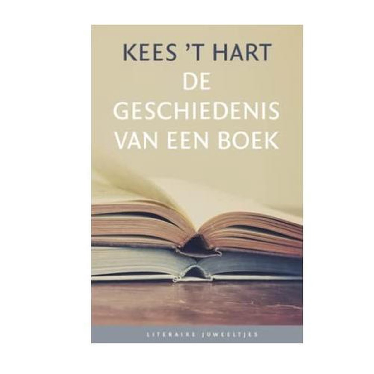 Kees 't Hart De Geschiedenis Van Een Boek / Literaire Juweeltjes