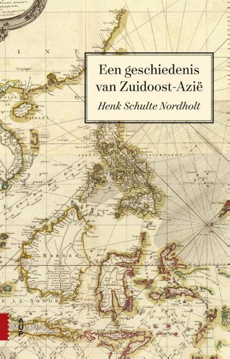Henk Schulte Nordholt Een Geschiedenis Van Zuidoost-Azië