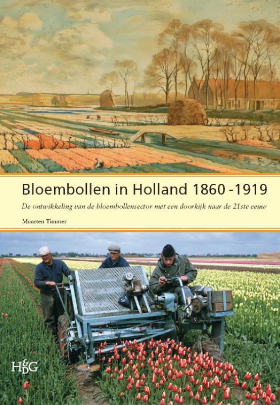 Bloembollen in Holland, 1860-1919: de Ontwikkeling Van de Bloembollensector Met Een Doorkijk Naar de 21ste Eeuw