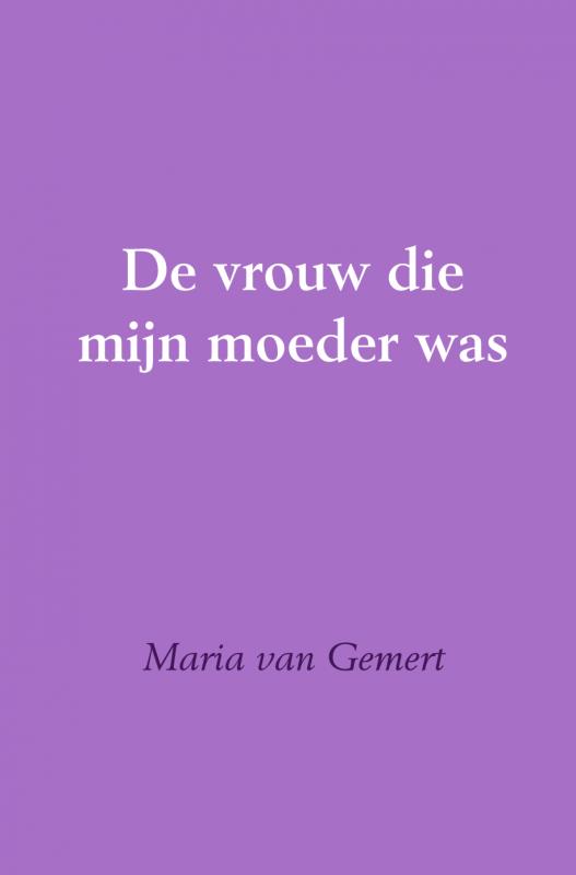 De vrouw die mijn moeder was