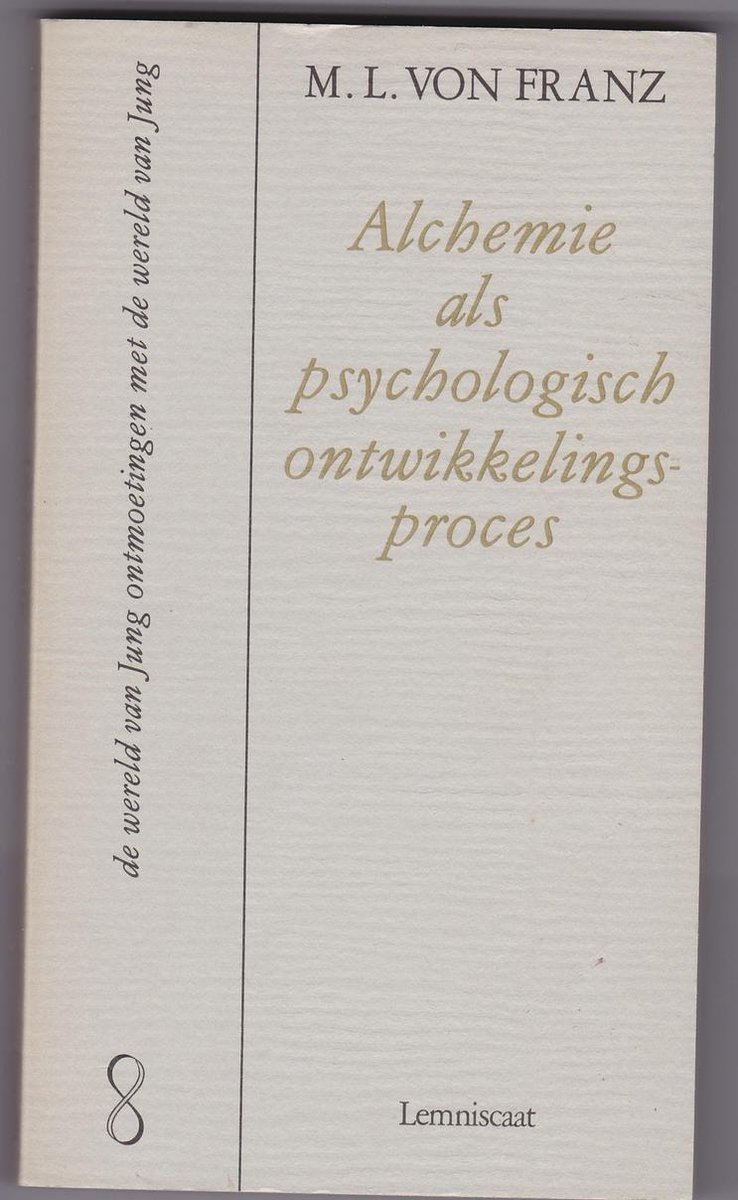 Marie-Louise von Franz Alchemie Als Psychologisch Ontwikkelingsproces / Ontmoetingen Met De Wereld Van Jung