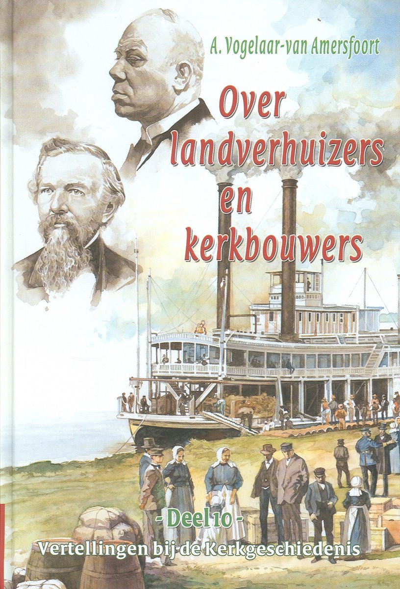 A. Vogelaar-van Amersfoort Over Landverhuizers En Kerkbouwers / Vertellingen Bij De Kerkgeschiedenis / 10