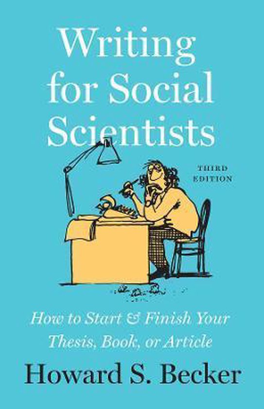 Writing for Social Scientists How to Start and Finish Your Thesis, Book, or Article, Third Edition How to Start and Finish Your Thesis, Book, or Guides to Writing, Editing, and Publishing