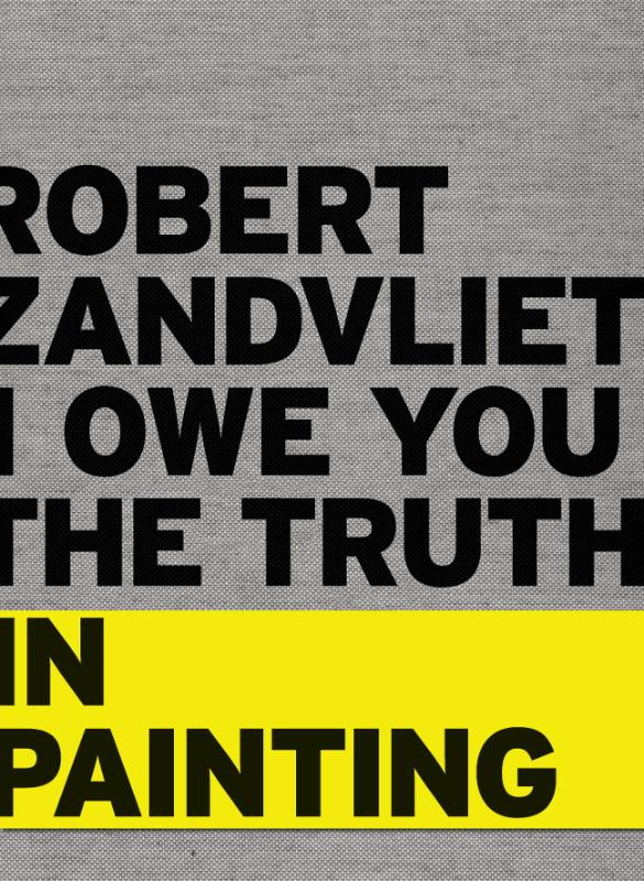 Louise Schouwenberg Robert Zandvliet. I Owe You The Truth In Painting